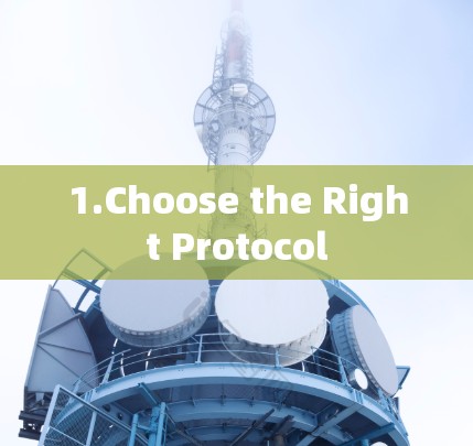 1.Choose the Right Protocol